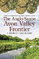 The Anglo-Saxon Avon Valley Frontier Whittock Hannah, Whittock Martyn J.