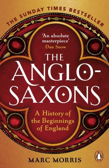 The Anglo-Saxons: A History of the Beginnings of England Morris Marc
