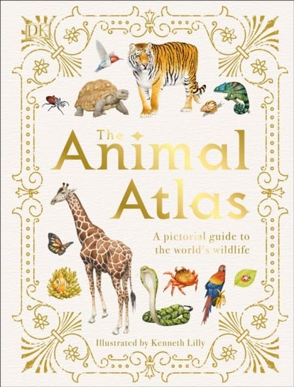 The Animal Atlas: A Pictorial Guide to the Worlds Wildlife Opracowanie zbiorowe