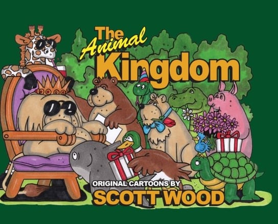 The Animal Kingdom: Original Cartoons by Scott Wood Scott Wood