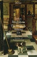 The Animals Among Us Bradshaw John