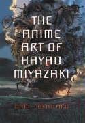 The Anime Art of Hayao Miyazaki Cavallaro Dani