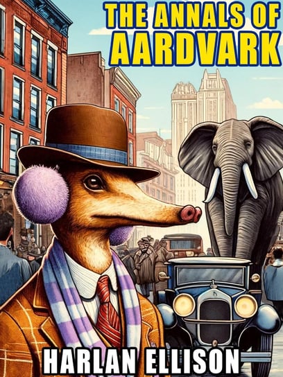 The Annals of Aardvark Ellison Harlan