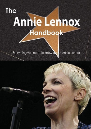 The Annie Lennox Handbook - Everything You Need to Know about Annie Lennox Smith Emily