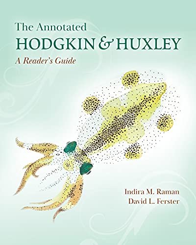 The Annotated Hodgkin and Huxley: A Readers Guide Indira M. Raman, David L. Ferster