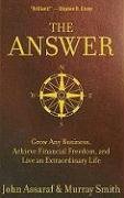 The Answer: Grow Any Business, Achieve Financial Freedom, and Live an Extraordinary Life Assaraf John, Smith Murray