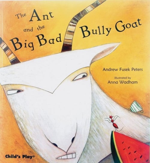 The Ant and the Big Bad Bully Goat Andrew Fusek Peters