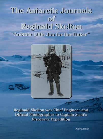 The Antarctic Journals of Reginald Skelton Nicholas Reardon, Judy Skelton