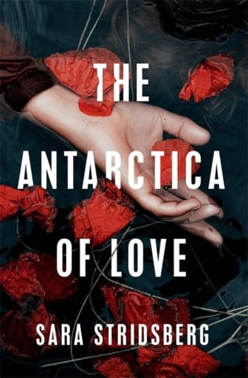 The Antarctica of Love Stridsberg Sara