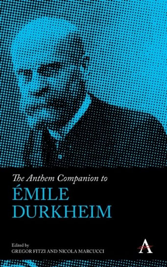 The Anthem Companion to Emile Durkheim Opracowanie zbiorowe