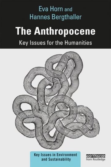 The Anthropocene: Key Issues for the Humanities Eva Horn, Hannes Bergthaller