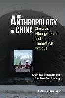 The Anthropology of China: China as Ethnographic and Theoretical Critique Feuchtwang Stephan, Bruckermann Charlotte