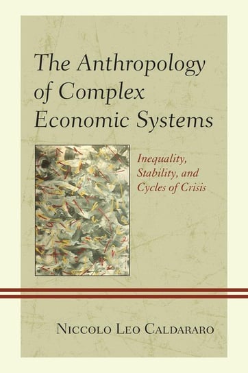 The Anthropology of Complex Economic Systems Caldararo Niccolo Leo