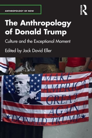 The Anthropology of Donald Trump. Culture and the Exceptional Moment Opracowanie zbiorowe