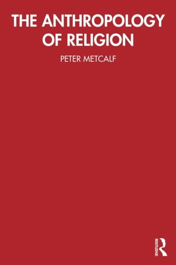 The Anthropology of Religion Peter Metcalf