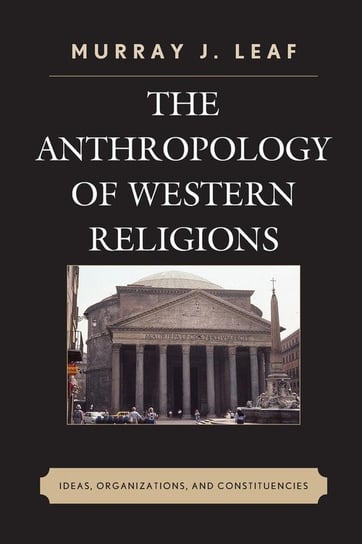 The Anthropology of Western Religions Leaf Murray J.