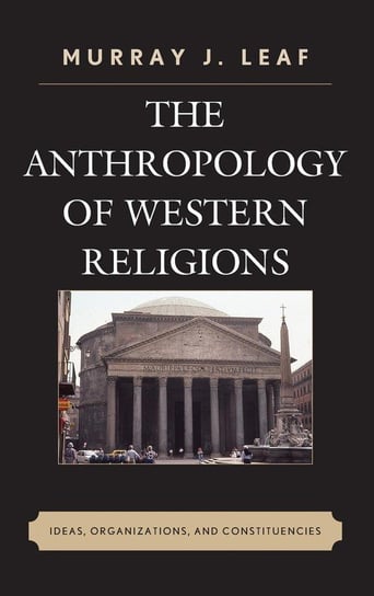 The Anthropology of Western Religions Leaf Murray J.