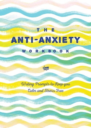 The Anti-Anxiety Journal: Writing Prompts to Keep You Calm and Stress-Free Quarto Publishing Group USA Inc