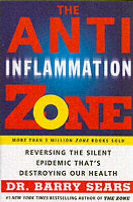 The Anti-Inflammation Zone: Reversing the Silent Epidemic That's Destroying Our Health Sears Barry