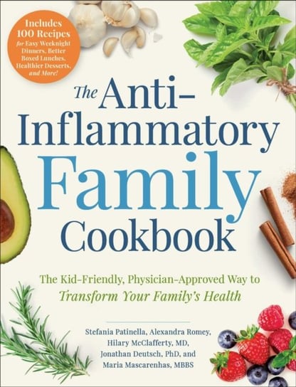 The Anti-Inflammatory Family Cookbook: The Kid-Friendly, Pediatrician-Approved Way to Transform Your Opracowanie zbiorowe