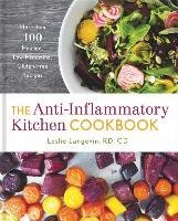 The Anti-Inflammatory Kitchen Cookbook: More Than 100 Healing, Low-Histamine, Gluten-Free Recipes Langevin Leslie