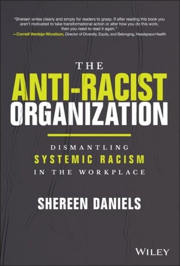 The Anti-Racist Organization: Dismantling Systemic  Racism in the Workplace S. Daniels