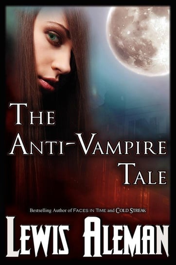 The Anti-Vampire Tale (the Anti-Vampire Tale, Book 1) Aleman Lewis