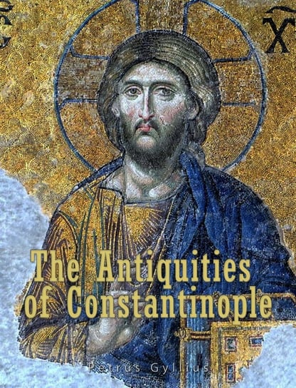 The Antiquities of Constantinople Petrus Gyllius