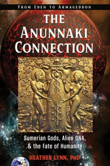 The Anunnaki Connection: Sumerian Gods, Alien DNA, and the Fate of ...