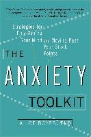 The Anxiety Toolkit: Strategies for Fine-Tuning Your Mind and Moving Past Your Stuck Points Boyes Ph. Alice D.