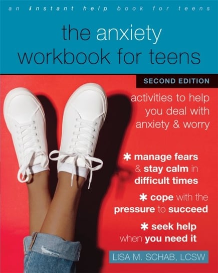 The Anxiety Workbook for Teens: Activities to Help You Deal with Anxiety and Worry Schab Lisa M.