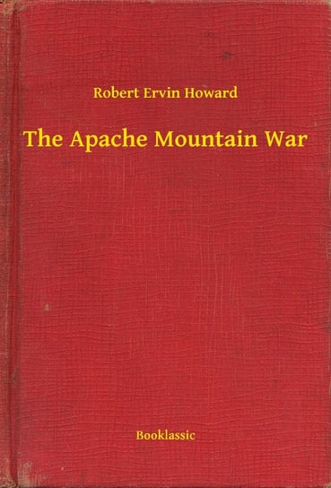 The Apache Mountain War Howard Robert Ervin