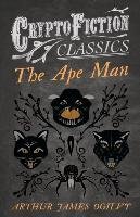 The Ape Man (Cryptofiction Classics - Weird Tales of Strange Creatures) Ogilvy Arthur James