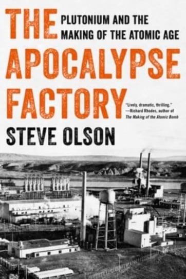 The Apocalypse Factory: Plutonium and the Making of the Atomic Age Olson Steve