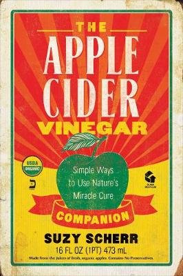 The Apple Cider Vinegar Companion: Simple Ways to Use Nature's Miracle Cure Suzy Scherr