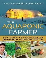 The Aquaponic Farmer: A Complete Guide to Building and Operating a Commercial Aquaponic System Southern Adrian, King Whelm