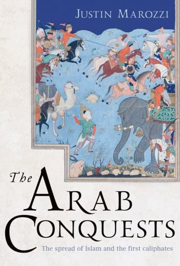 The Arab Conquests Marozzi Justin