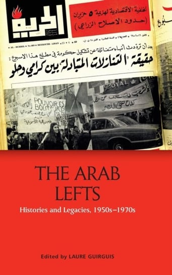 The Arab Lefts: Histories and Legacies, 1950s   1970s Opracowanie zbiorowe