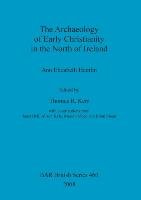 The Archaeology of Early Christianity in the North of Ireland Ann Elizabeth Hamlin