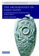 The Archaeology of Early Egypt: Social Transformations in North-East Africa, C.10,000 to 2,650 BC Wengrow David