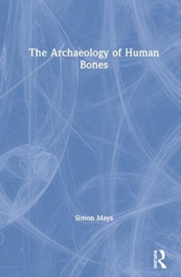 The Archaeology of Human Bones Opracowanie zbiorowe