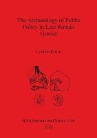 The Archaeology of Public Policy in Late Roman Greece Kosso Cynthia