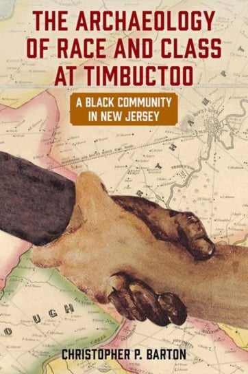 The Archaeology of Race and Class at Timbuctoo: A Black Community in New Jersey University Press of Florida
