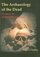 The Archaeology of the Dead Duday Henri, Pearce John, Cipriani Anna Maria
