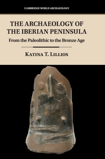 The Archaeology of the Iberian Peninsula: From the Paleolithic to the Bronze Age Katina T. Lillios