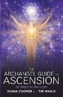 The Archangel Guide to Ascension: 55 Steps to the Light Cooper Diana