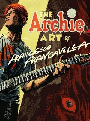 The Archie Art of Francesco Francavilla Francesco Francavilla