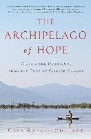 The Archipelago of Hope: Wisdom and Resilience from the Edge of Climate Change Raygorodetsky Gleb