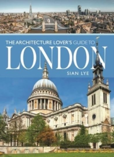 The Architecture Lover s Guide to London Sian Lye