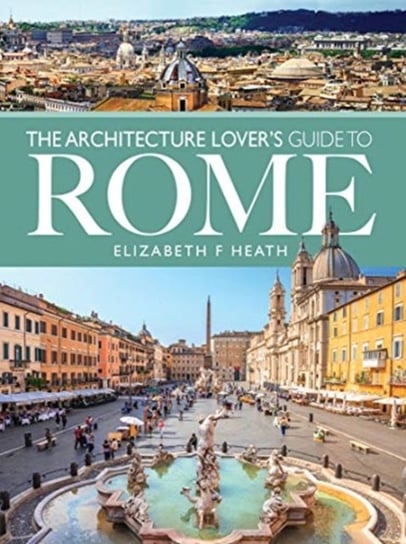 The Architecture Lovers Guide to Rome Elizabeth F Heath